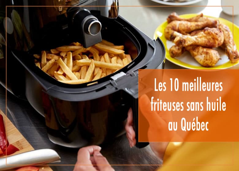 Les 10 meilleures friteuses sans huile au Québec