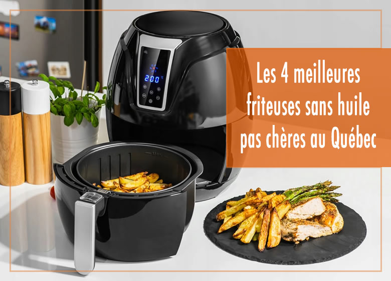 Les 4 meilleures friteuses sans huile pas chères au Québec