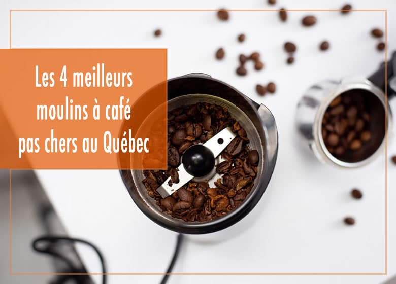 Les 4 meilleurs moulins à café pas chers au Québec