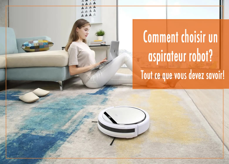 Comment choisir un aspirateur robot? Tout ce que vous devez savoir!