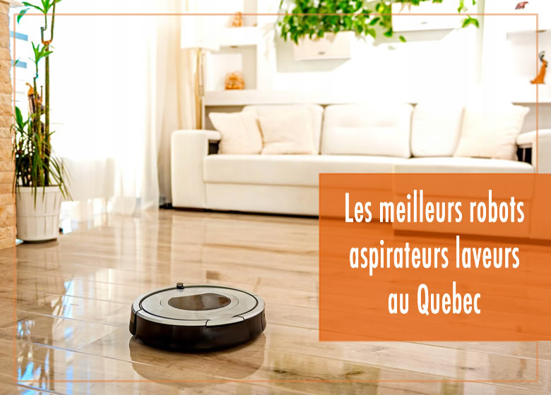 Les meilleurs robots aspirateurs laveurs au Québec